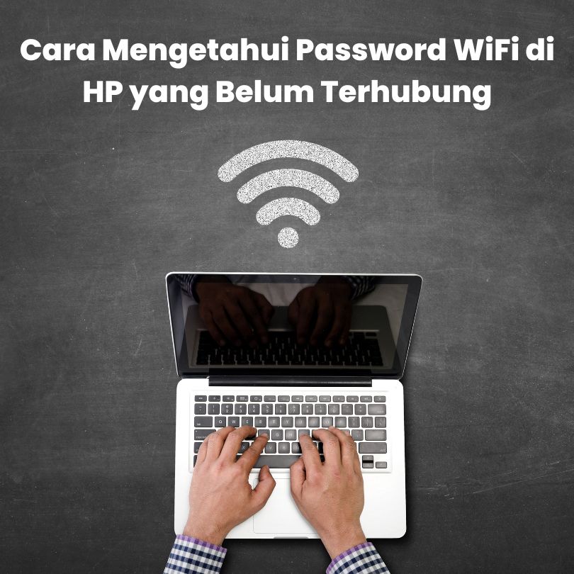 Cara Mengetahui Password WiFi di HP yang Belum Terhubung